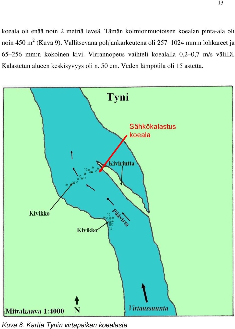 Vallitsevana pohjankarkeutena oli 257 1024 mm:n lohkareet ja 65 256 mm:n kokoinen kivi.