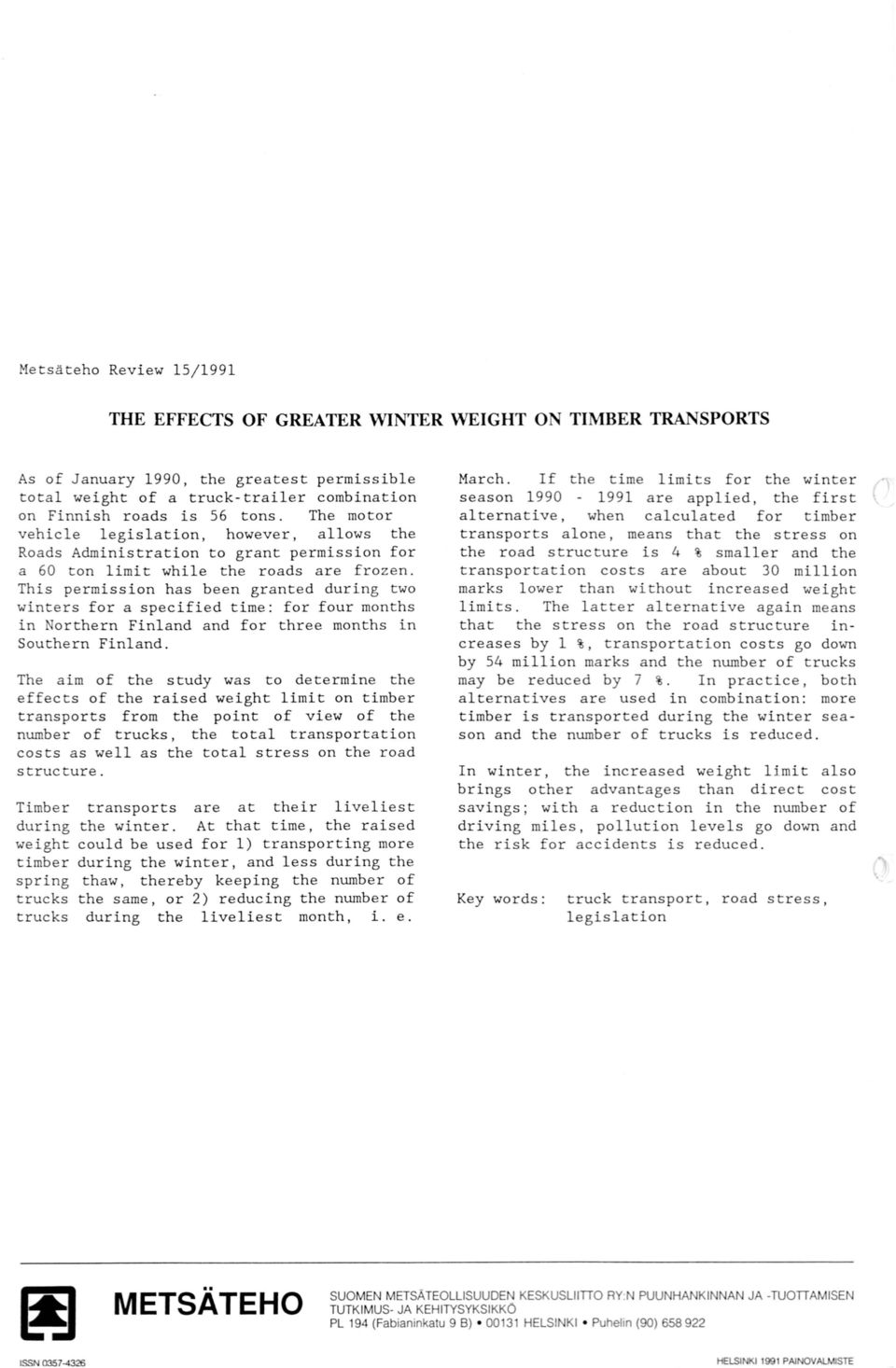 The motor vehicle legislation, however, allows the Roads Administration to grant permission for a on limit while the roads are frozen.