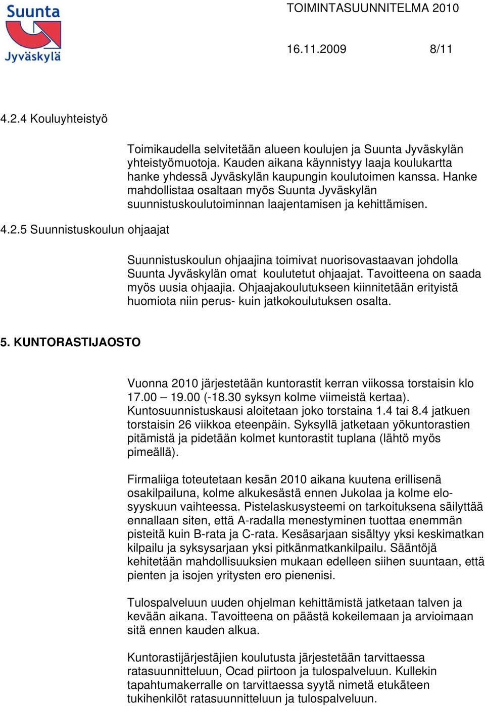 Hanke mahdollistaa osaltaan myös Suunta Jyväskylän suunnistuskoulutoiminnan laajentamisen ja kehittämisen.