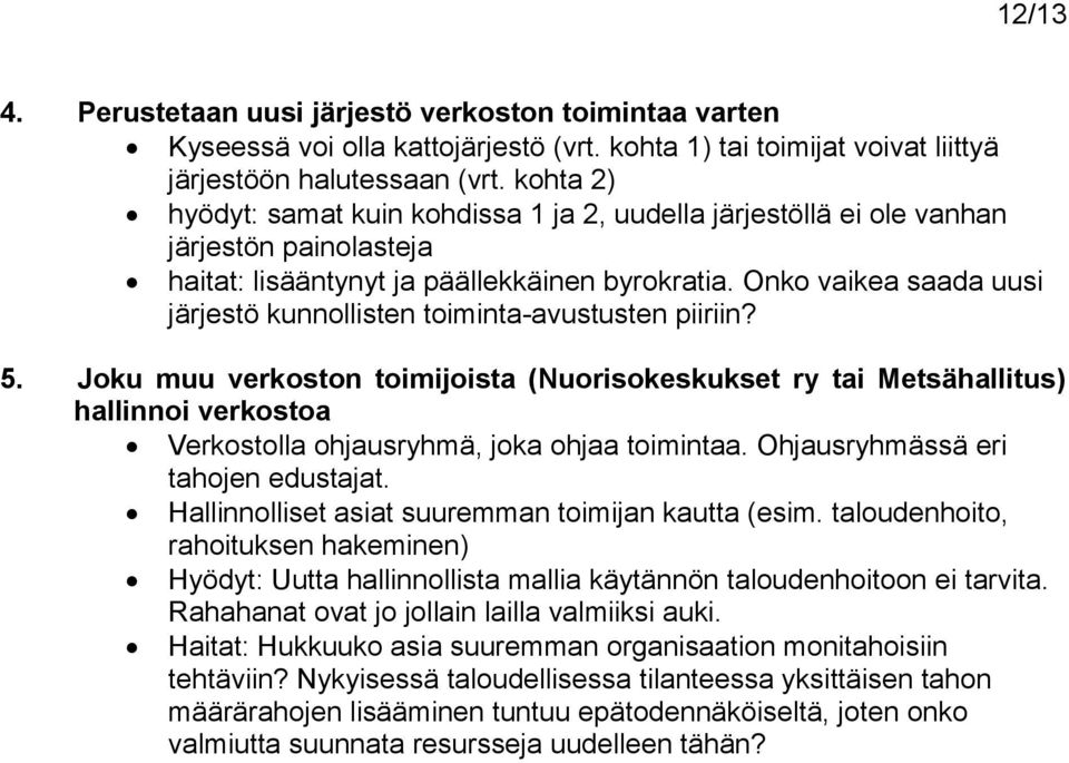 Onko vaikea saada uusi järjestö kunnollisten toiminta-avustusten piiriin? 5.