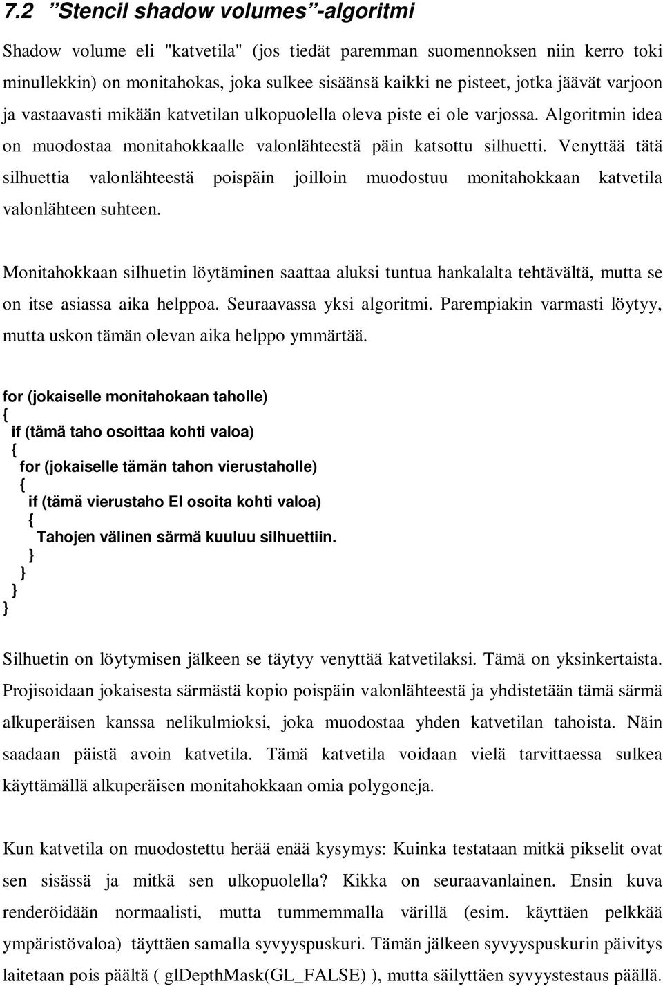 Venyttää tätä silhuettia valonlähteestä poispäin joilloin muodostuu monitahokkaan katvetila valonlähteen suhteen.