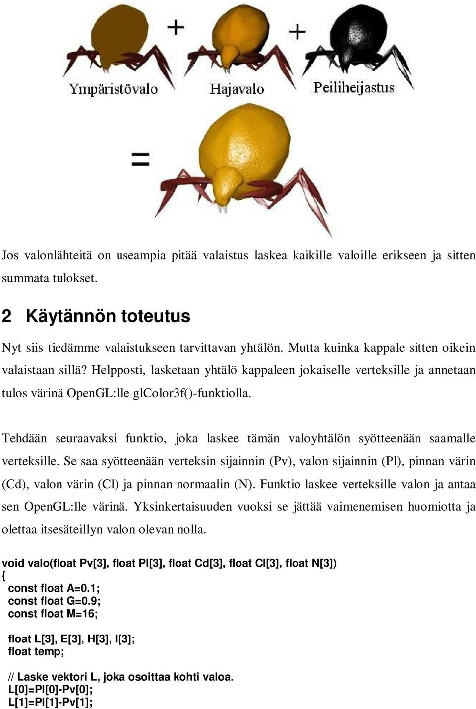 Tehdään seuraavaksi funktio, joka laskee tämän valoyhtälön syötteenään saamalle verteksille.