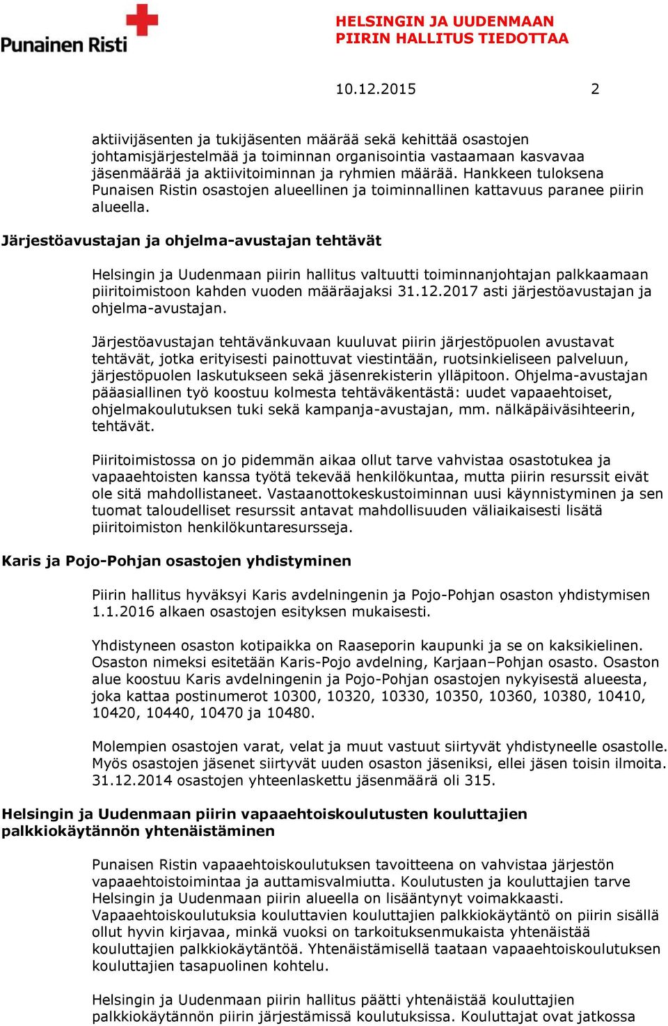 Järjestöavustajan ja ohjelma-avustajan tehtävät Helsingin ja Uudenmaan piirin hallitus valtuutti toiminnanjohtajan palkkaamaan piiritoimistoon kahden vuoden määräajaksi 31.12.