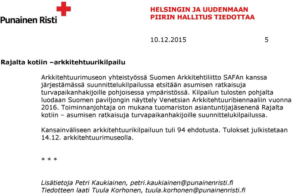 turvapaikanhakijoille pohjoisessa ympäristössä. Kilpailun tulosten pohjalta luodaan Suomen paviljongin näyttely Venetsian Arkkitehtuuribiennaaliin vuonna 2016.