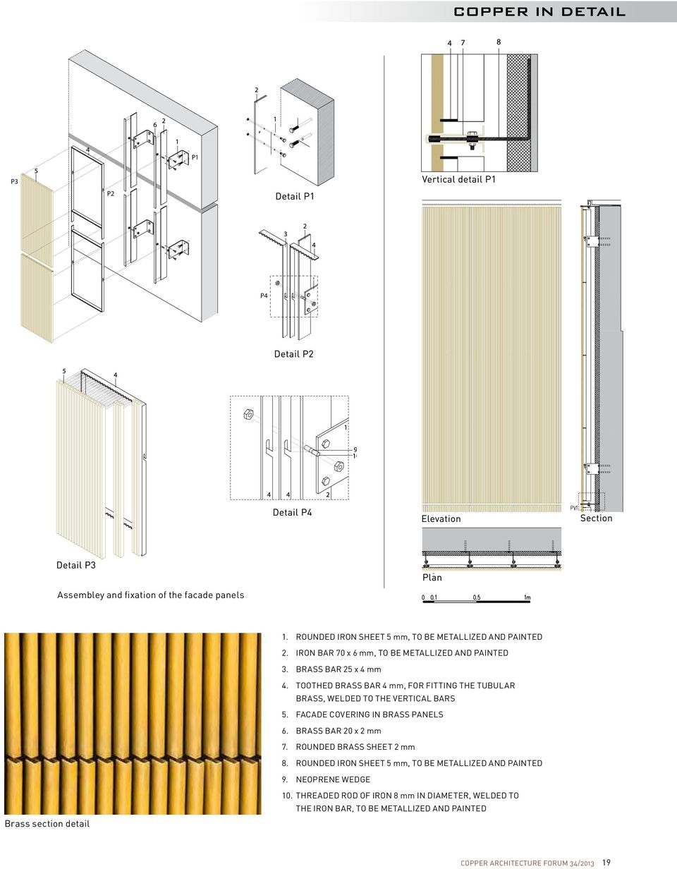 TOOTHED BRASS BAR 4 mm, FOR FITTING THE TUBULAR BRASS, WELDED TO THE VERTICAL BARS 5. FACADE COVERING IN BRASS PANELS 6.