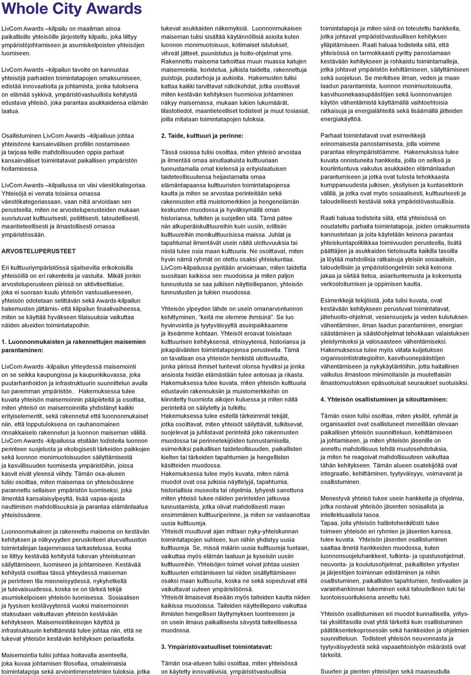 edustava yhteisö, joka parantaa asukkaidensa elämän laatua.