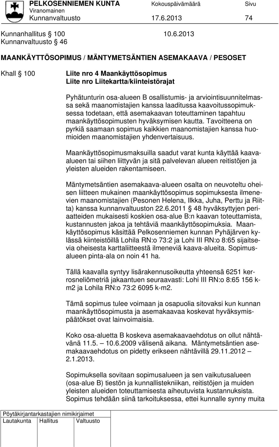2013 Kunnanvaltuusto 46 MAANKÄYTTÖSOPIMUS / MÄNTYMETSÄNTIEN ASEMAKAAVA / PESOSET Khall 100 Liite nro 4 Maankäyttösopimus Liite nro Liitekartta/kiinteistörajat Pyhätunturin osa-alueen B osallistumis-