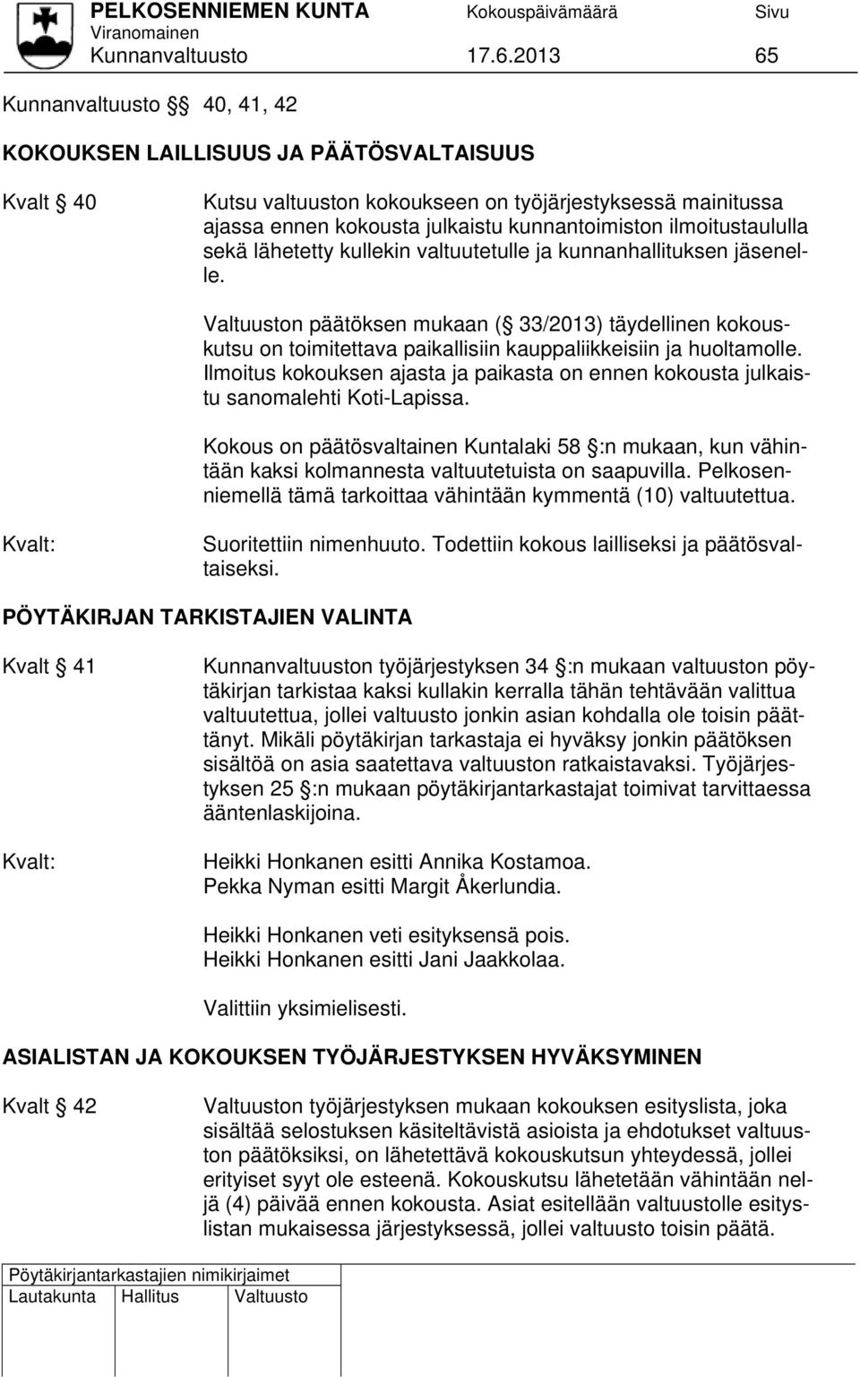 ilmoitustaululla sekä lähetetty kullekin valtuutetulle ja kunnanhallituksen jäsenelle.