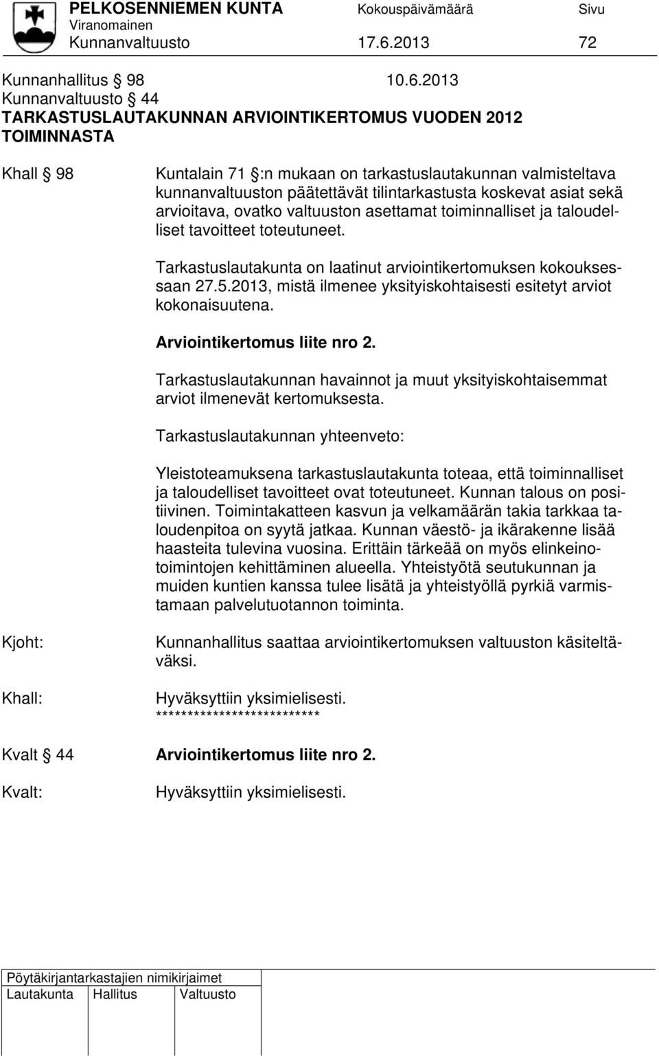 2013 Kunnanvaltuusto 44 TARKASTUSLAUTAKUNNAN ARVIOINTIKERTOMUS VUODEN 2012 TOIMINNASTA Khall 98 Kuntalain 71 :n mukaan on tarkastuslautakunnan valmisteltava kunnanvaltuuston päätettävät