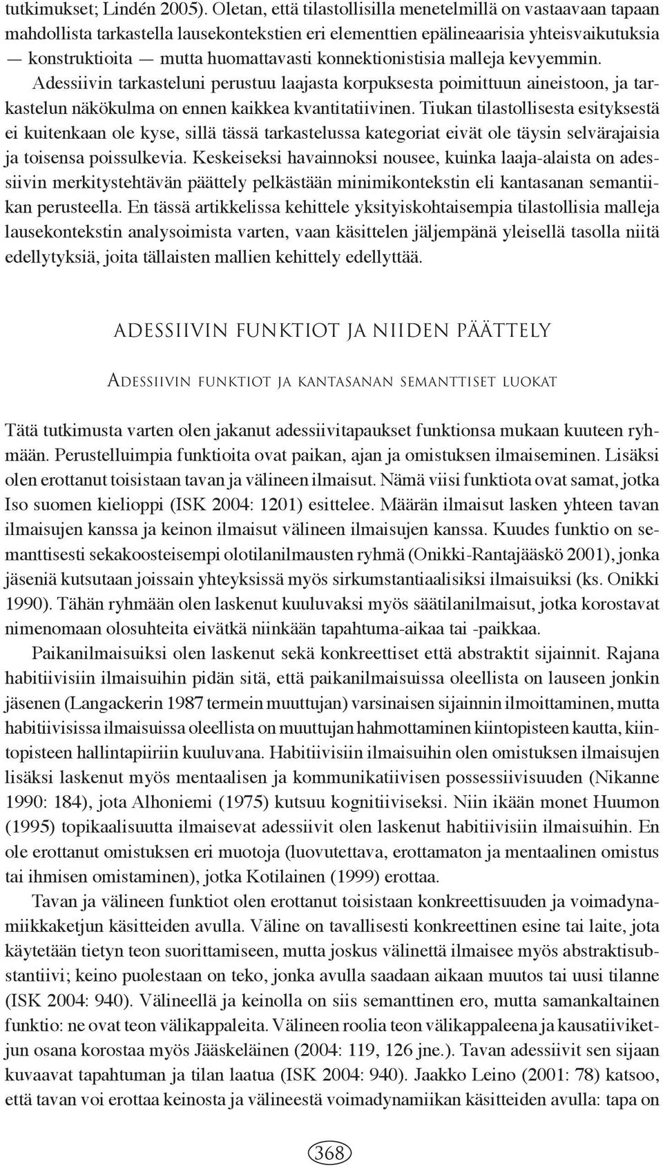 konnektionistisia malleja kevyemmin. Adessiivin tarkasteluni perustuu laajasta korpuksesta poimittuun aineistoon, ja tarkastelun näkökulma on ennen kaikkea kvantitatiivinen.