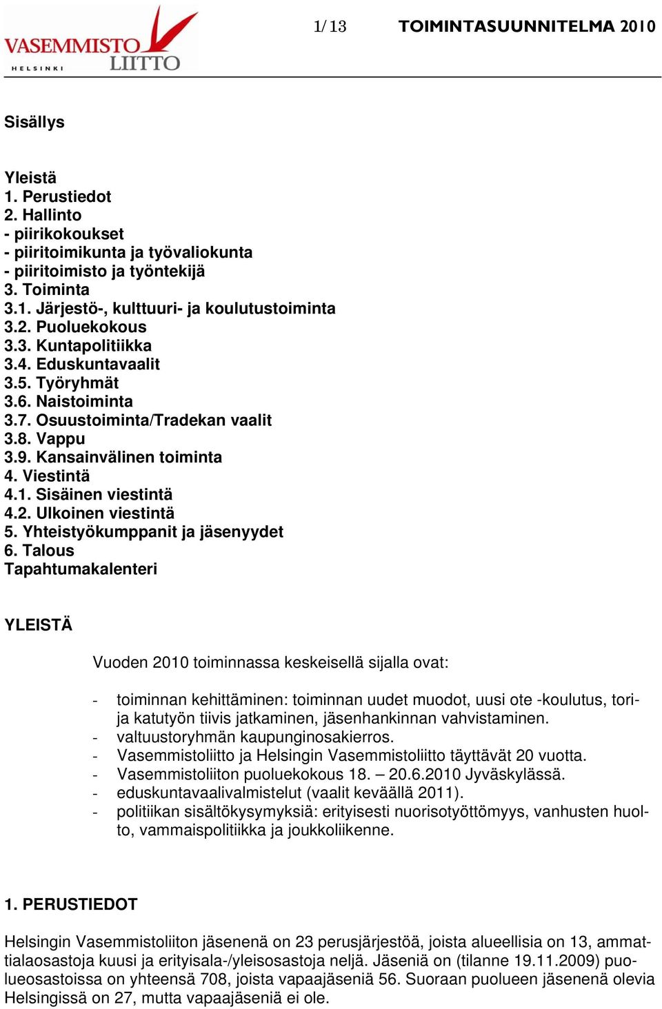 Sisäinen viestintä 4.2. Ulkoinen viestintä 5. Yhteistyökumppanit jäsenyydet 6.