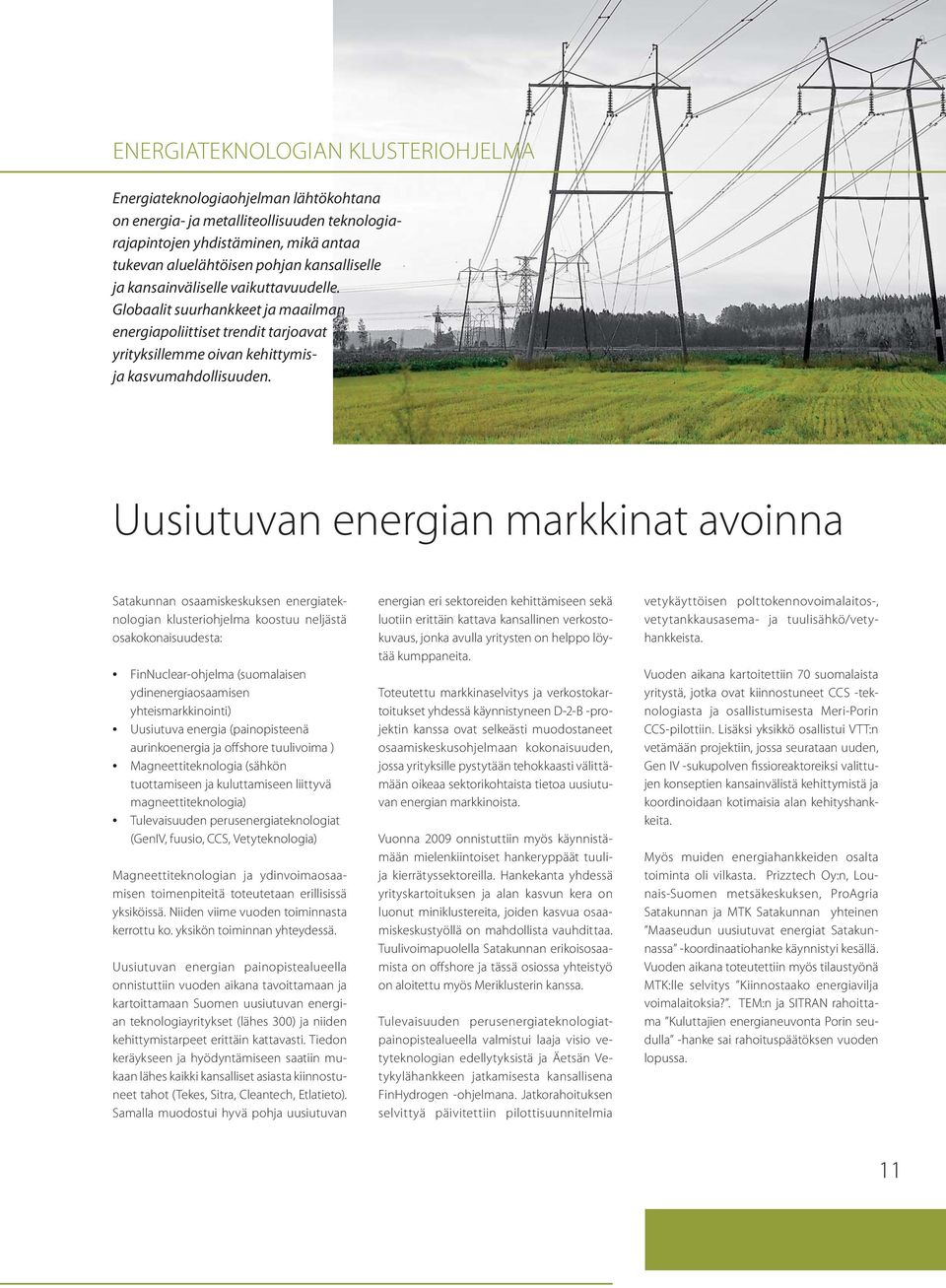 Uusiutuvan energian markkinat avoinna Satakunnan osaamiskeskuksen energiateknologian klusteriohjelma koostuu neljästä osakokonaisuudesta: FinNuclear-ohjelma (suomalaisen ydinenergiaosaamisen