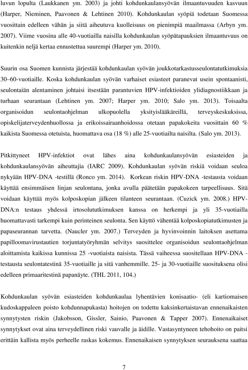 Viime vuosina alle 40-vuotiailla naisilla kohdunkaulan syöpätapauksien ilmaantuvuus on kuitenkin neljä kertaa ennustettua suurempi (Harper ym. 2010).