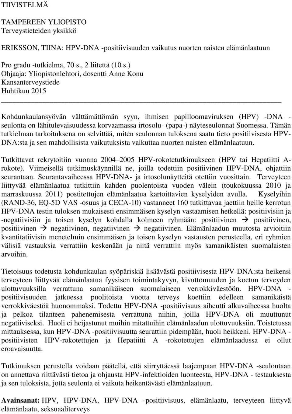 korvaamassa irtosolu- (papa-) näyteseulonnat Suomessa.