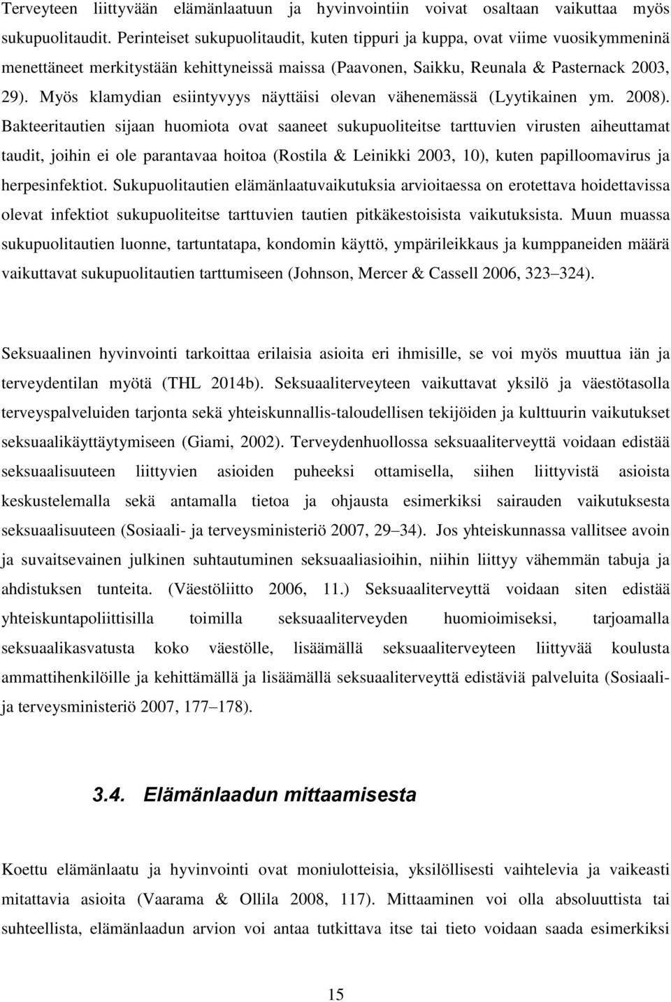 Myös klamydian esiintyvyys näyttäisi olevan vähenemässä (Lyytikainen ym. 2008).