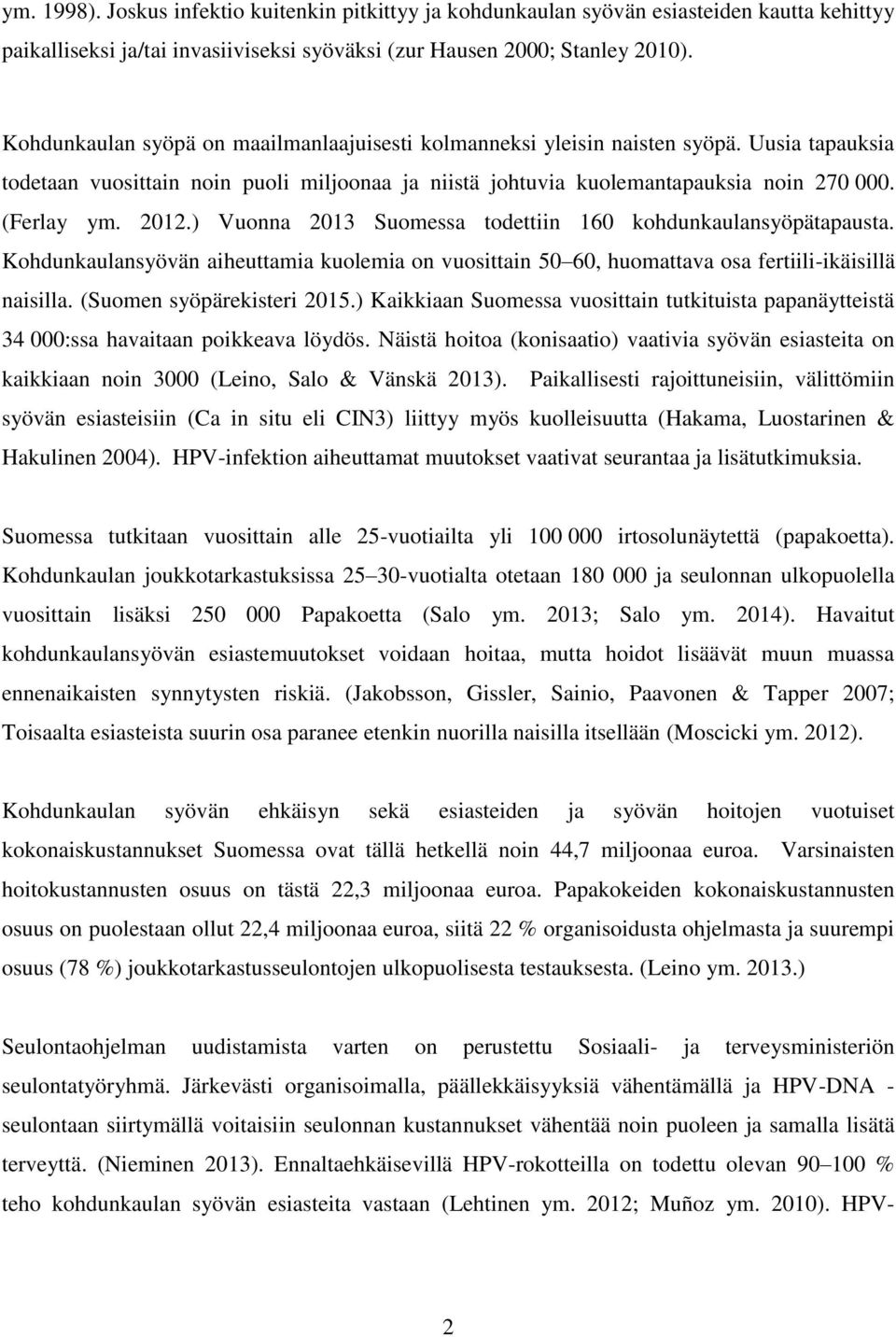 2012.) Vuonna 2013 Suomessa todettiin 160 kohdunkaulansyöpätapausta. Kohdunkaulansyövän aiheuttamia kuolemia on vuosittain 50 60, huomattava osa fertiili-ikäisillä naisilla.