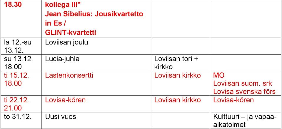 su 13.12. Lucia-juhla Loviisan tori + ti 15.12. kirkko Lastenkonsertti Loviisan kirkko Loviisan suom.