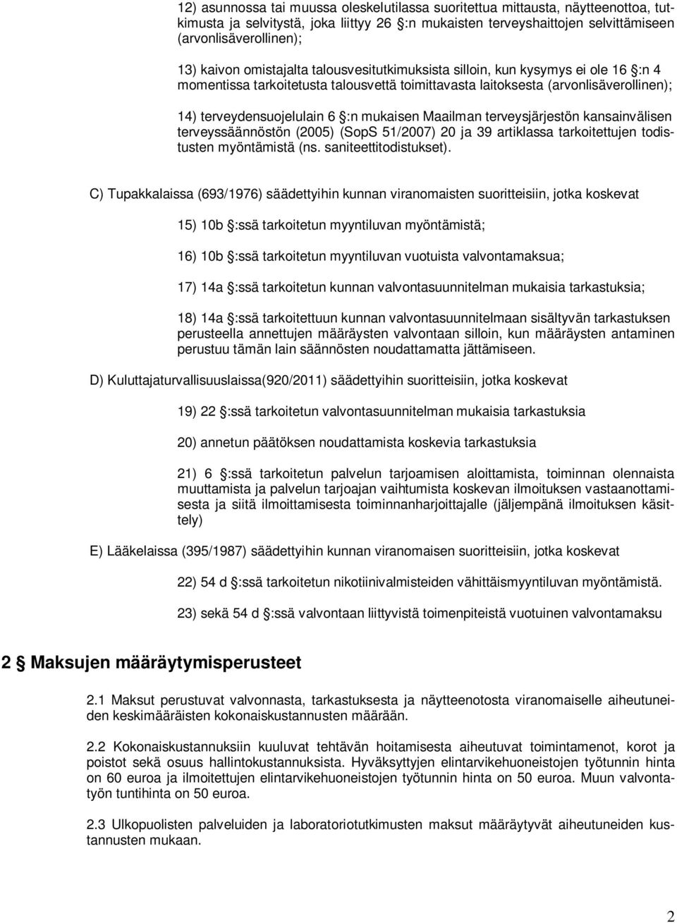Maailman terveysjärjestön kansainvälisen terveyssäännöstön (2005) (SopS 51/2007) 20 ja 39 artiklassa tarkoitettujen todistusten myöntämistä (ns. saniteettitodistukset).