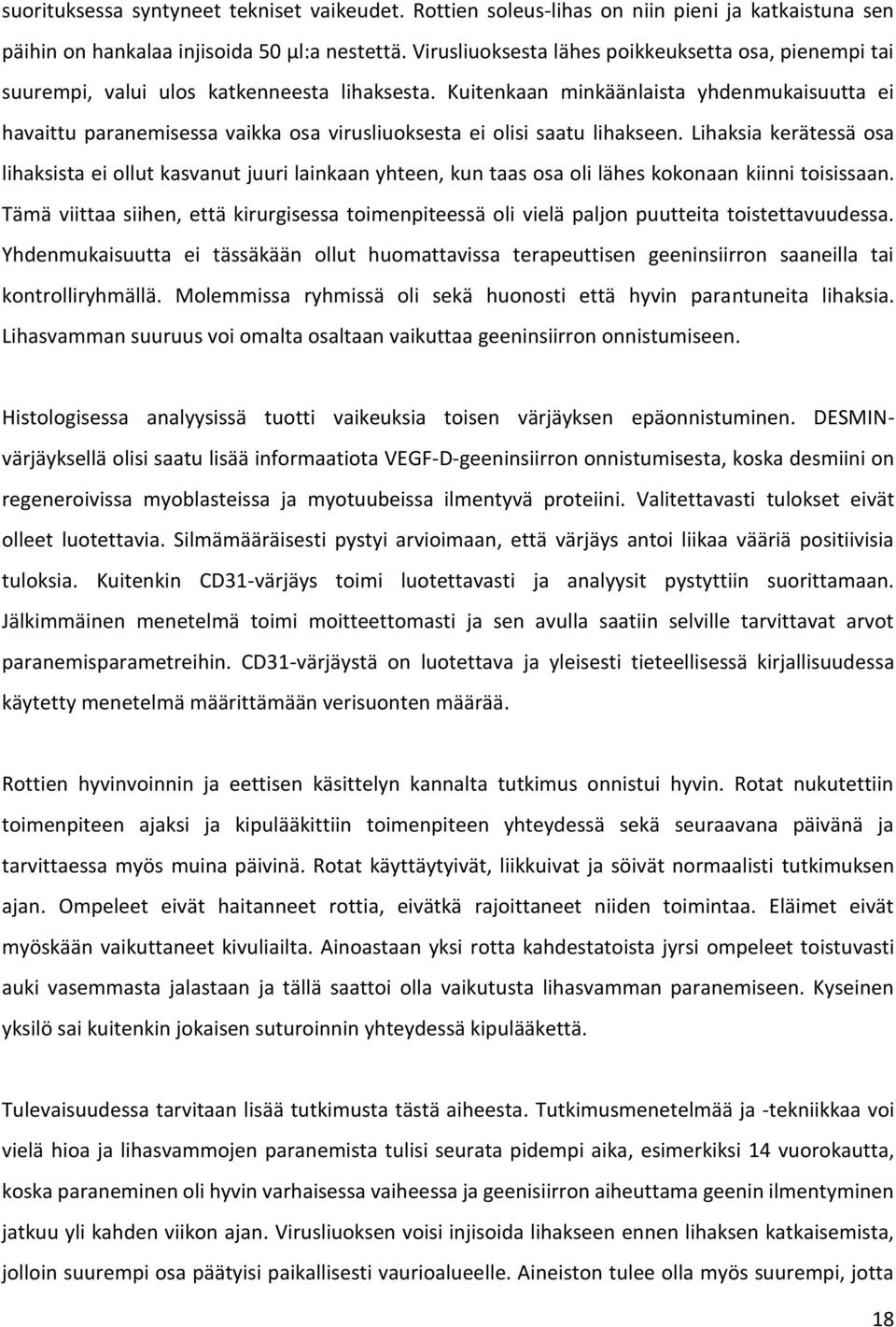 Kuitenkaan minkäänlaista yhdenmukaisuutta ei havaittu paranemisessa vaikka osa virusliuoksesta ei olisi saatu lihakseen.