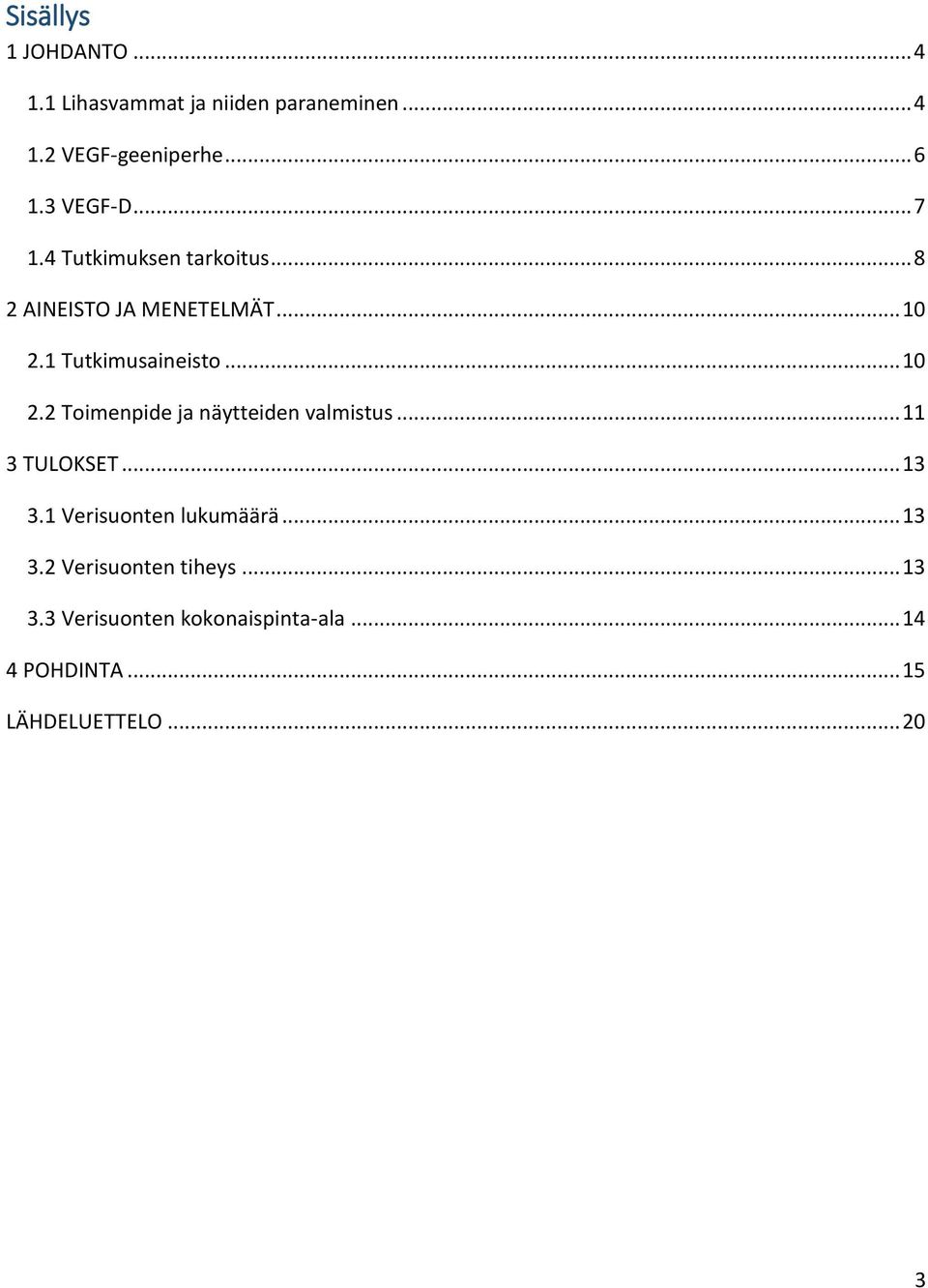 .. 10 2.2 Toimenpide ja näytteiden valmistus... 11 3 TULOKSET... 13 3.1 Verisuonten lukumäärä... 13 3.2 Verisuonten tiheys.