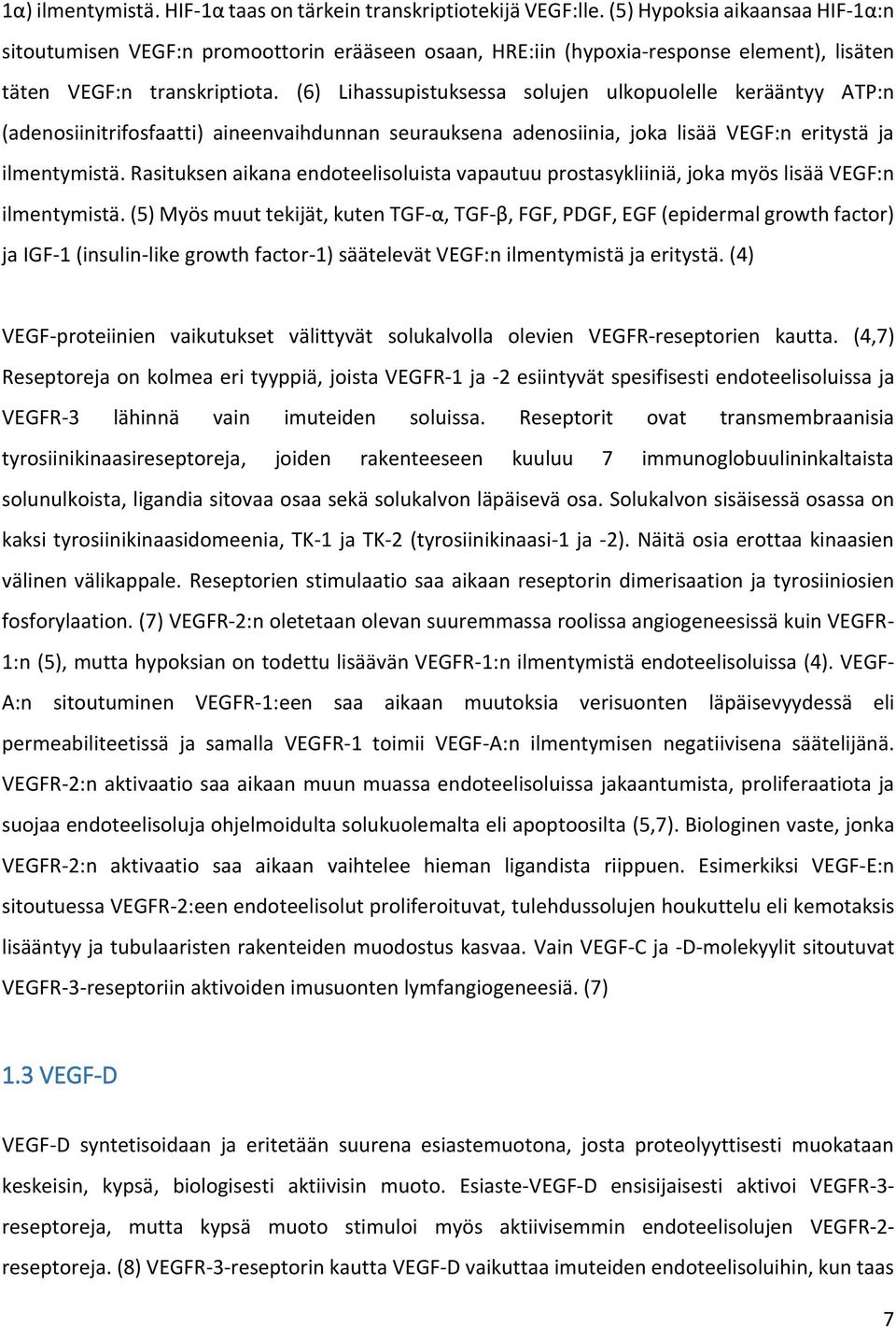 (6) Lihassupistuksessa solujen ulkopuolelle kerääntyy ATP:n (adenosiinitrifosfaatti) aineenvaihdunnan seurauksena adenosiinia, joka lisää VEGF:n eritystä ja ilmentymistä.