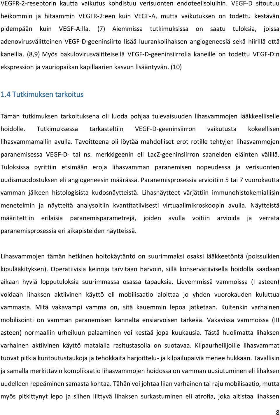 (7) Aiemmissa tutkimuksissa on saatu tuloksia, joissa adenovirusvälitteinen VEGF-D-geeninsiirto lisää luurankolihaksen angiogeneesiä sekä hiirillä että kaneilla.