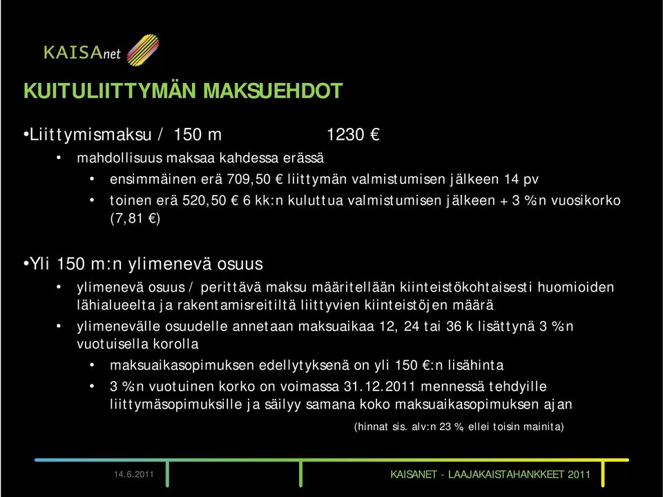 liittyvien kiinteistöjen määrä ylimenevälle osuudelle annetaan maksuaikaa 12, 24 tai 36 k lisättynä 3 %:n vuotuisella korolla maksuaikasopimuksen edellytyksenä on yli 150 :n lisähinta 3 %:n