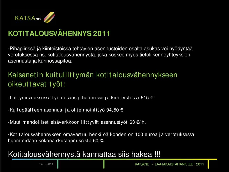 Kaisanetin kuituliittymän kotitalousvähennykseen oikeuttavat työt: -Liittymismaksussa työn osuus pihapiirissä ja kiinteistössä 615 -Kuitupäätteen asennus- ja