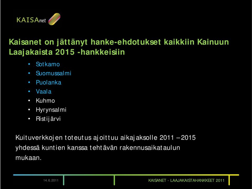 Kuituverkkojen toteutus ajoittuu aikajaksolle 2011 2015 yhdessä kuntien