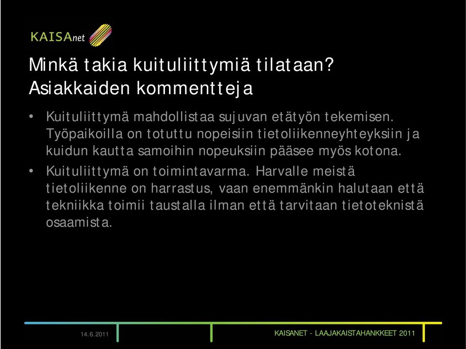 Kuituliittymä on toimintavarma.