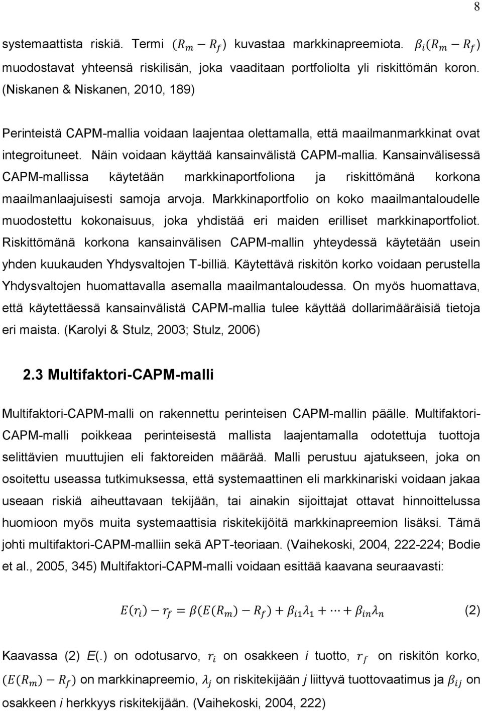 Kansainvälisessä CAPM-mallissa käytetään markkinaportfoliona ja riskittömänä korkona maailmanlaajuisesti samoja arvoja.