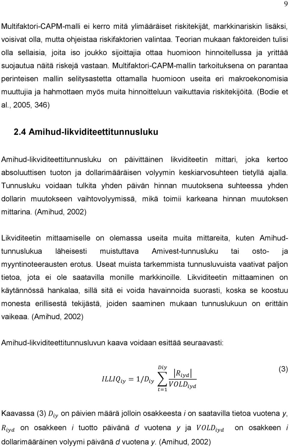 Multifaktori-CAPM-mallin tarkoituksena on parantaa perinteisen mallin selitysastetta ottamalla huomioon useita eri makroekonomisia muuttujia ja hahmottaen myös muita hinnoitteluun vaikuttavia