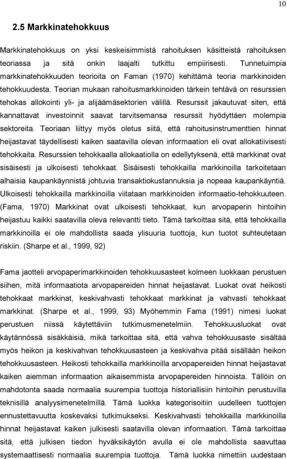 Teorian mukaan rahoitusmarkkinoiden tärkein tehtävä on resurssien tehokas allokointi yli- ja alijäämäsektorien välillä.