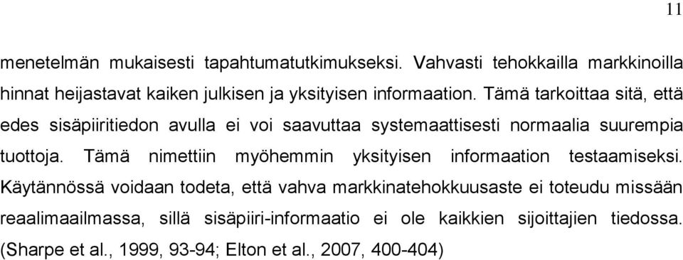 Tämä tarkoittaa sitä, että edes sisäpiiritiedon avulla ei voi saavuttaa systemaattisesti normaalia suurempia tuottoja.