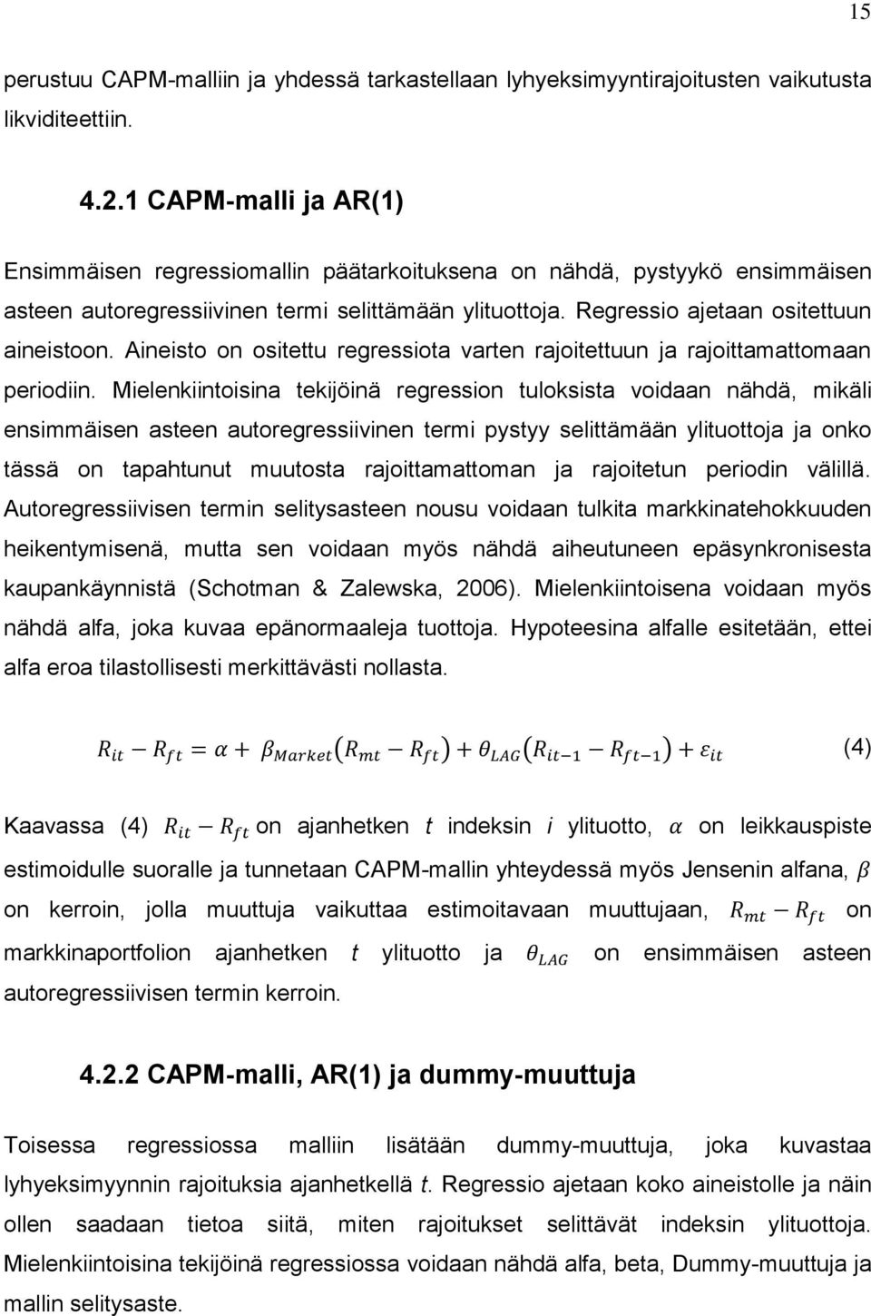 Aineisto on ositettu regressiota varten rajoitettuun ja rajoittamattomaan periodiin.