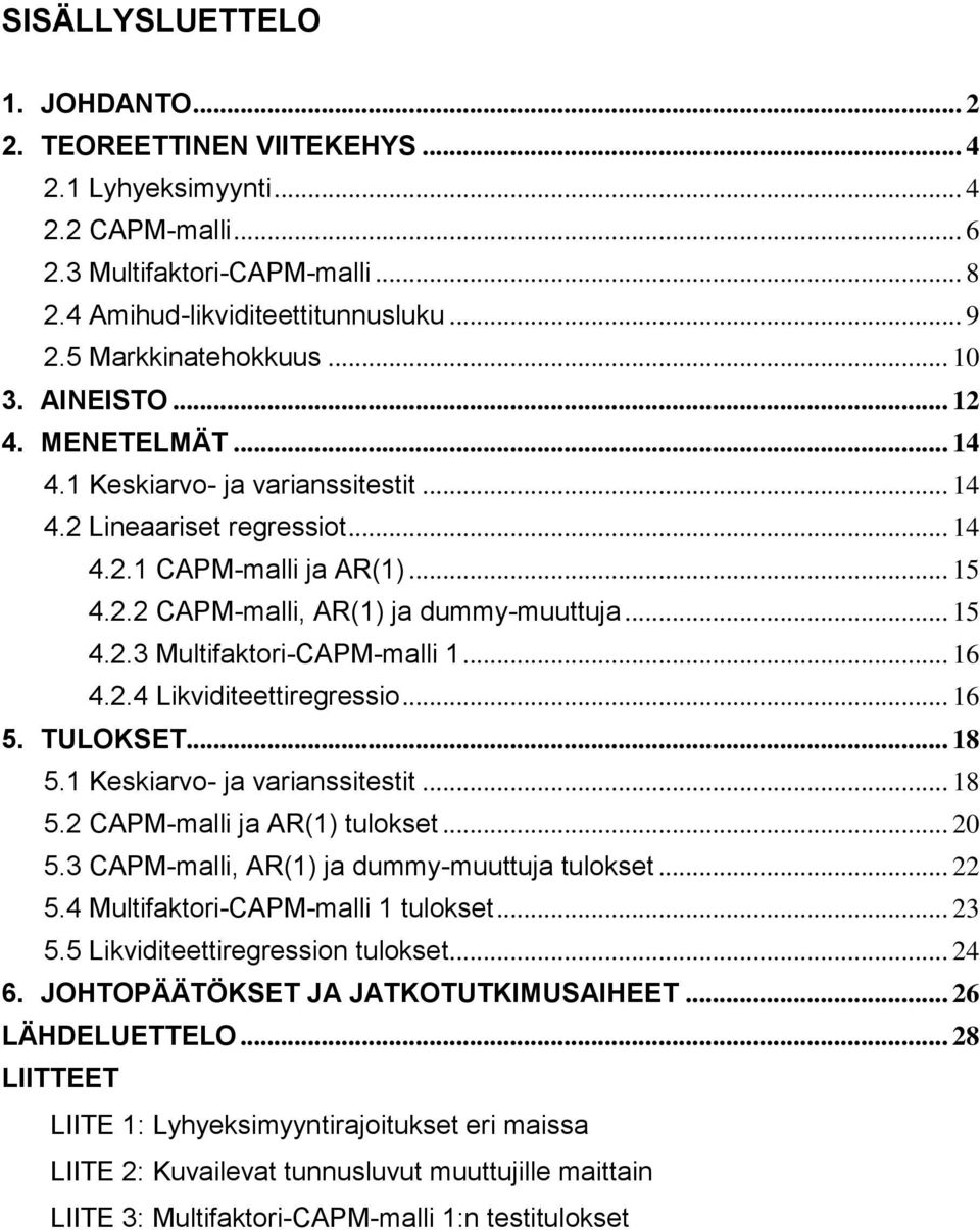 .. 15 4.2.3 Multifaktori-CAPM-malli 1... 16 4.2.4 Likviditeettiregressio... 16 5. TULOKSET... 18 5.1 Keskiarvo- ja varianssitestit... 18 5.2 CAPM-malli ja AR(1) tulokset... 20 5.