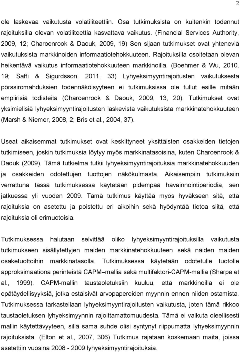 Rajoituksilla osoitetaan olevan heikentävä vaikutus informaatiotehokkuuteen markkinoilla.