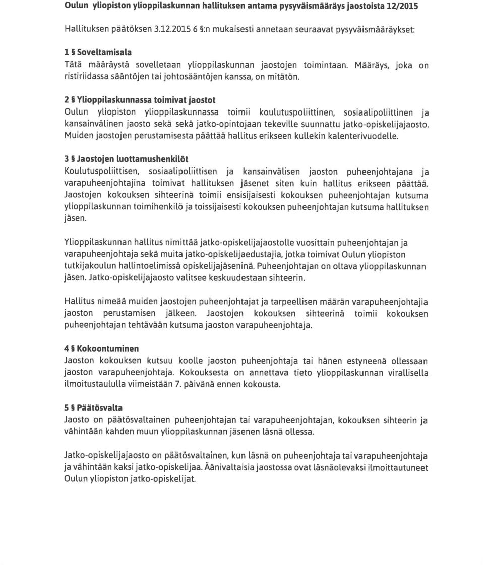 Määräys, joka on ristiriidassa sääntöjen tai johtosääntöjen kanssa, on mitätön.