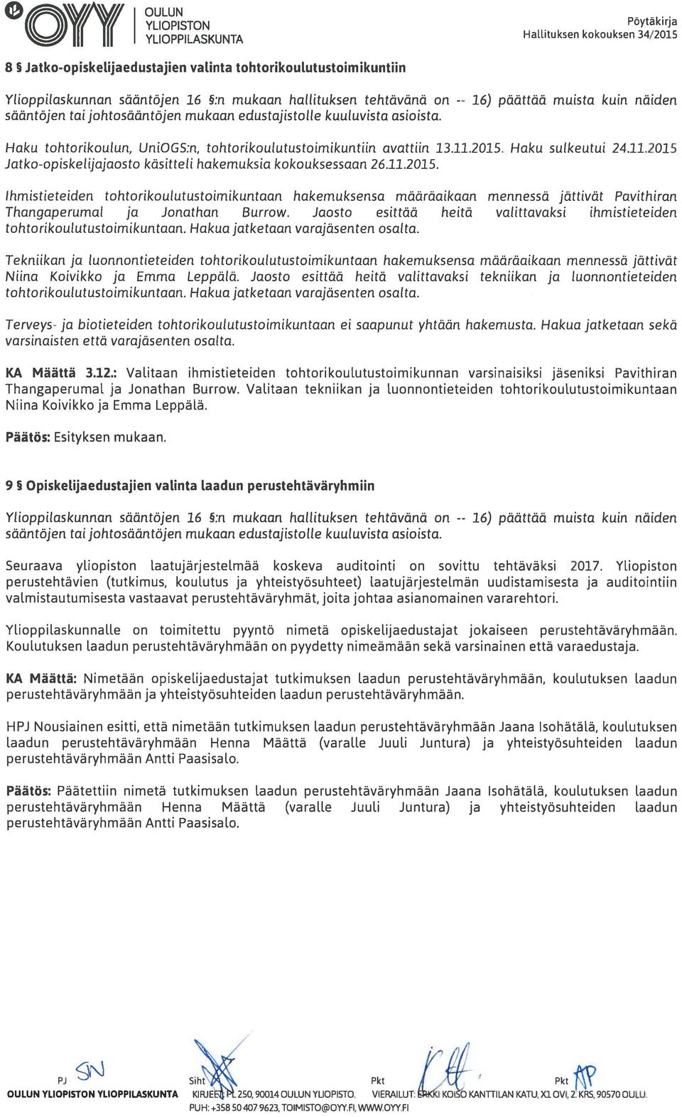 Pöytäkirja Hallituksen kokouksen 34/2015 päättää muista kuin näiden Haku tohtorikoulun, UniOGS:n, tohtorikoulutustoimikuntiin avattiin 13.11.