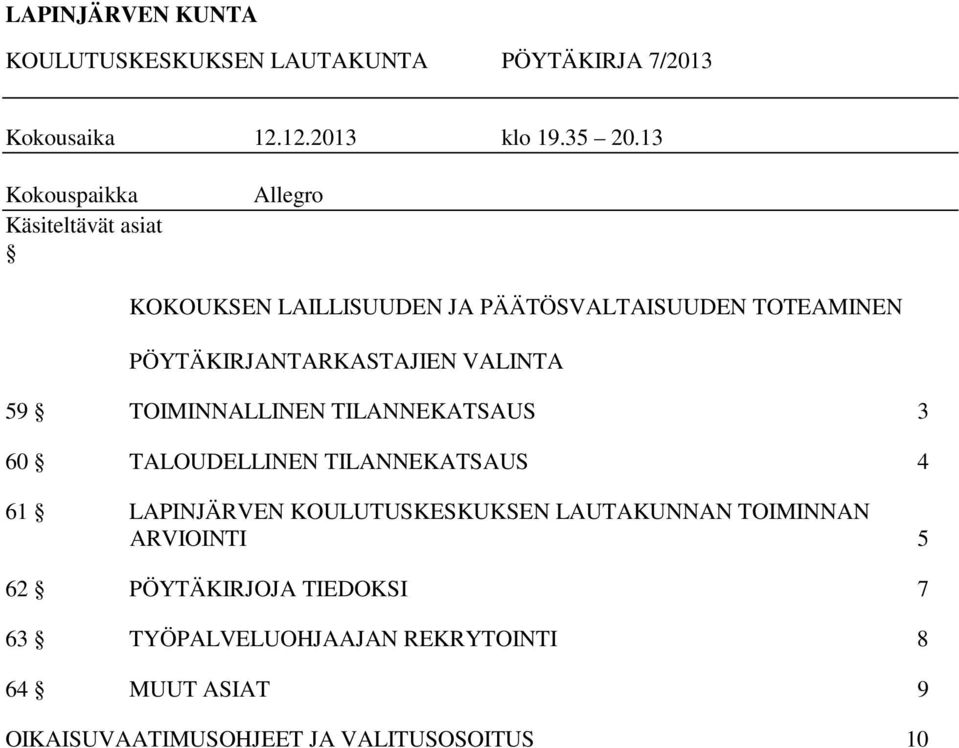 PÖYTÄKIRJANTARKASTAJIEN VALINTA 59 TOIMINNALLINEN TILANNEKATSAUS 3 60 TALOUDELLINEN TILANNEKATSAUS 4 61 LAPINJÄRVEN