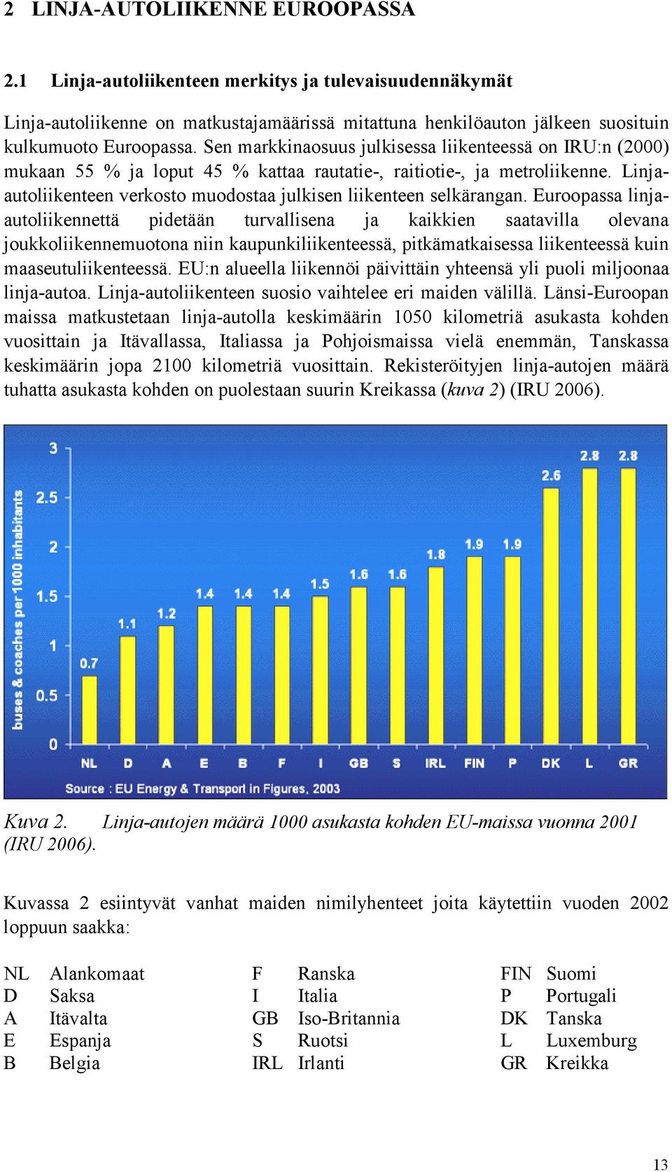 Linjaautoliikenteen verkosto muodostaa julkisen liikenteen selkärangan.