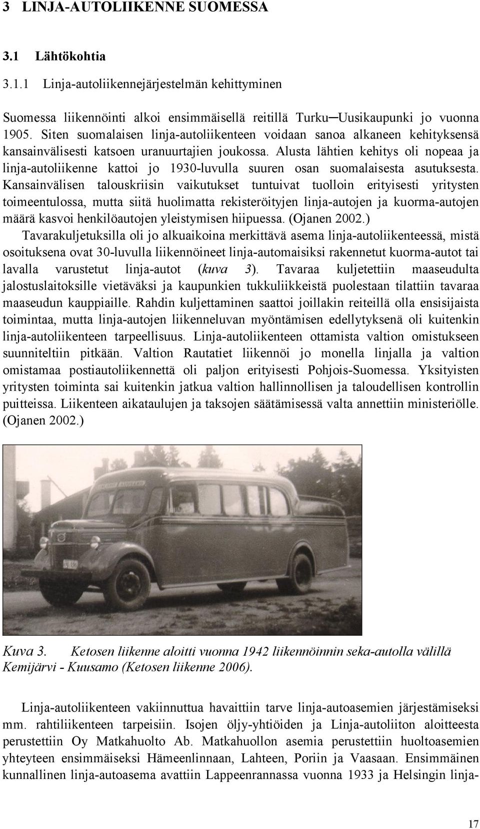 Alusta lähtien kehitys oli nopeaa ja linja-autoliikenne kattoi jo 1930-luvulla suuren osan suomalaisesta asutuksesta.