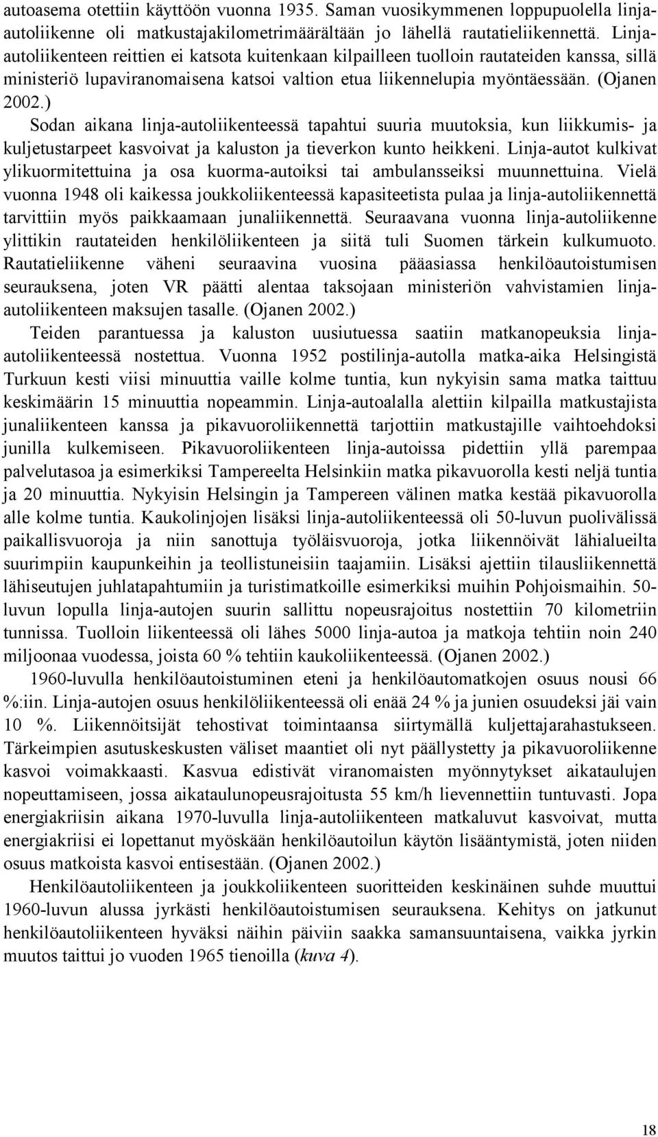 ) Sodan aikana linja-autoliikenteessä tapahtui suuria muutoksia, kun liikkumis- ja kuljetustarpeet kasvoivat ja kaluston ja tieverkon kunto heikkeni.