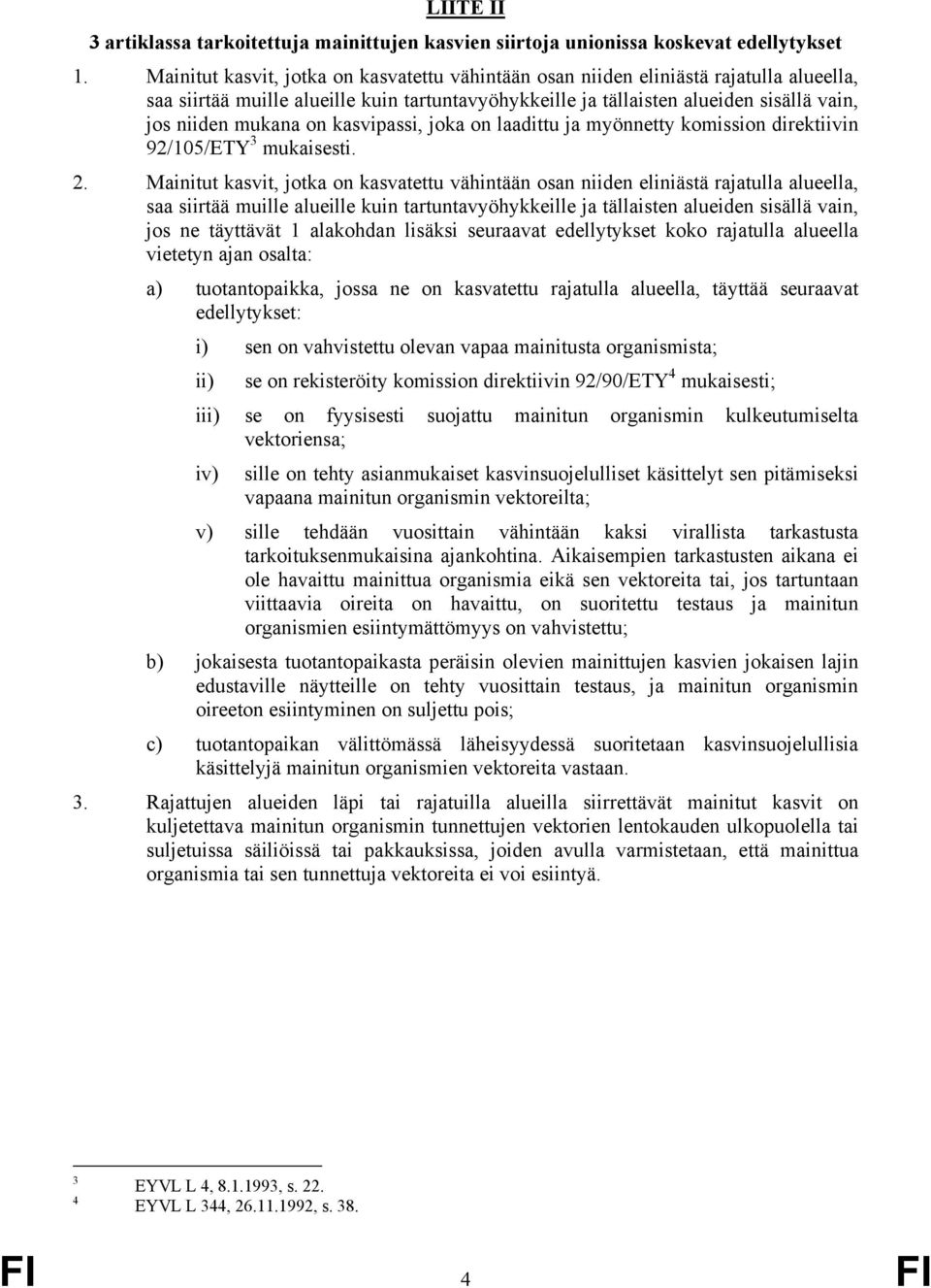 on kasvipassi, joka on laadittu ja myönnetty komission direktiivin 92/105/ETY 3 mukaisesti. 2.