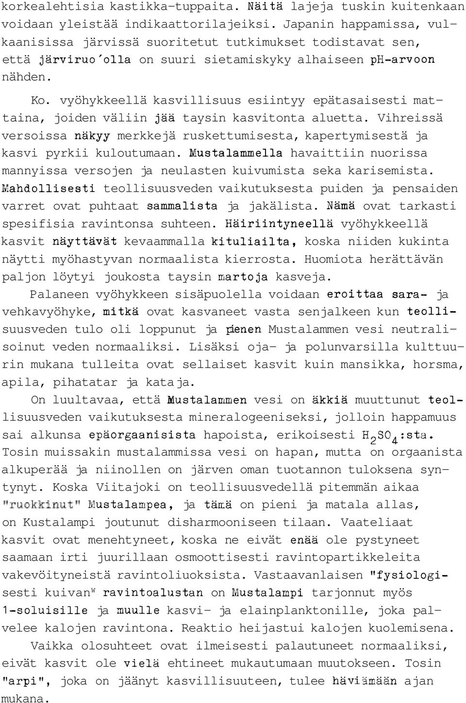 vyöhykkeellä kasvillisuus esiintyy epätasaisesti mattaina, joiden väliin jää taysin kasvitonta aluetta. Vihreissä versoissa näkyy merkkejä ruskettumisesta, kapertymisestä ja kasvi pyrkii kuloutumaan.