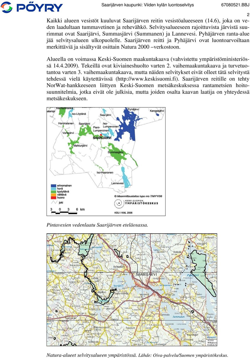 Saarijärven reitti ja Pyhäjärvi ovat luontoarvoiltaan merkittäviä ja sisältyvät osittain Natura 2000 verkostoon. Alueella on voimassa Keski-Suomen maakuntakaava (vahvistettu ympäristöministeriössä 14.