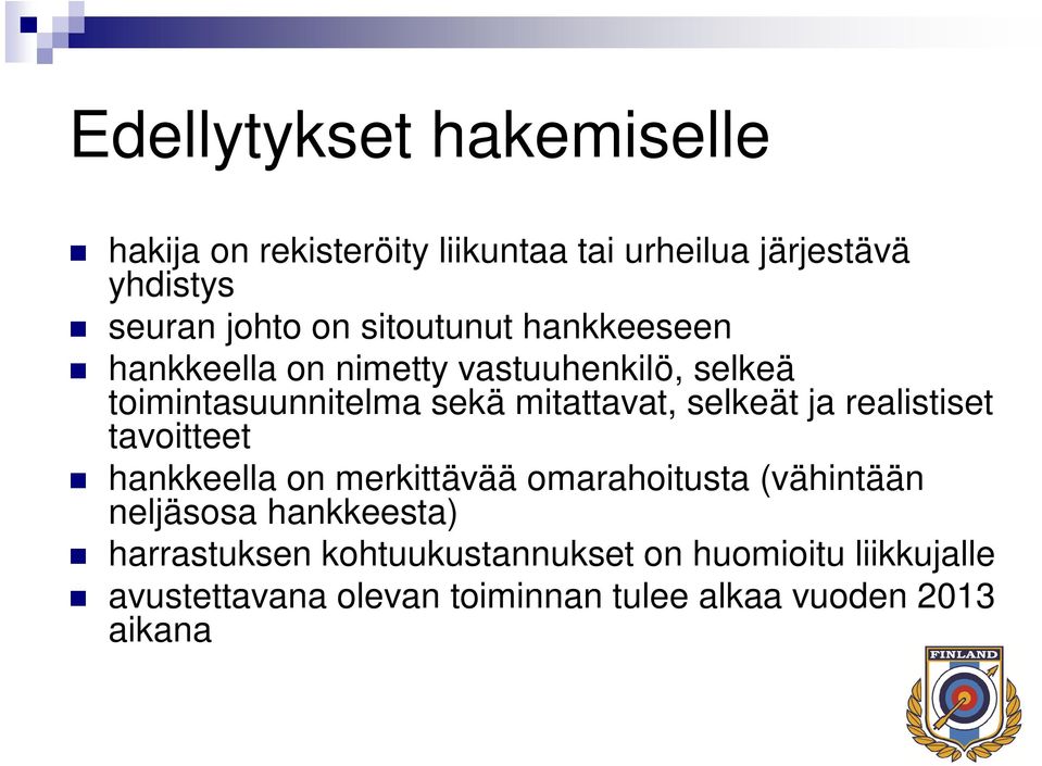 selkeät ja realistiset tavoitteet hankkeella on merkittävää omarahoitusta (vähintään neljäsosa hankkeesta)