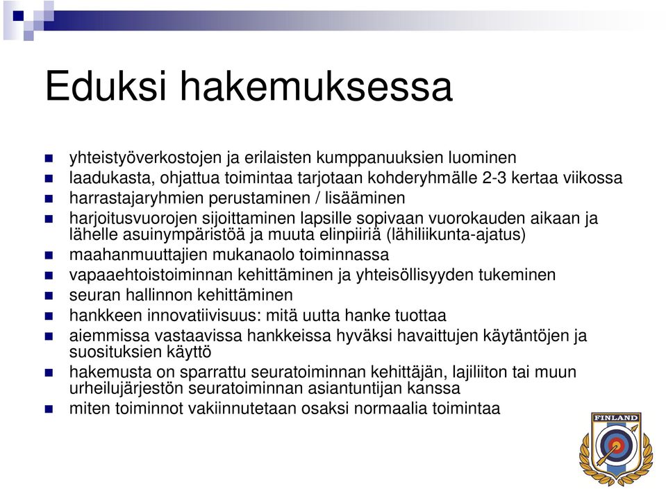 vapaaehtoistoiminnan kehittäminen ja yhteisöllisyyden tukeminen seuran hallinnon kehittäminen hankkeen innovatiivisuus: mitä uutta hanke tuottaa aiemmissa vastaavissa hankkeissa hyväksi