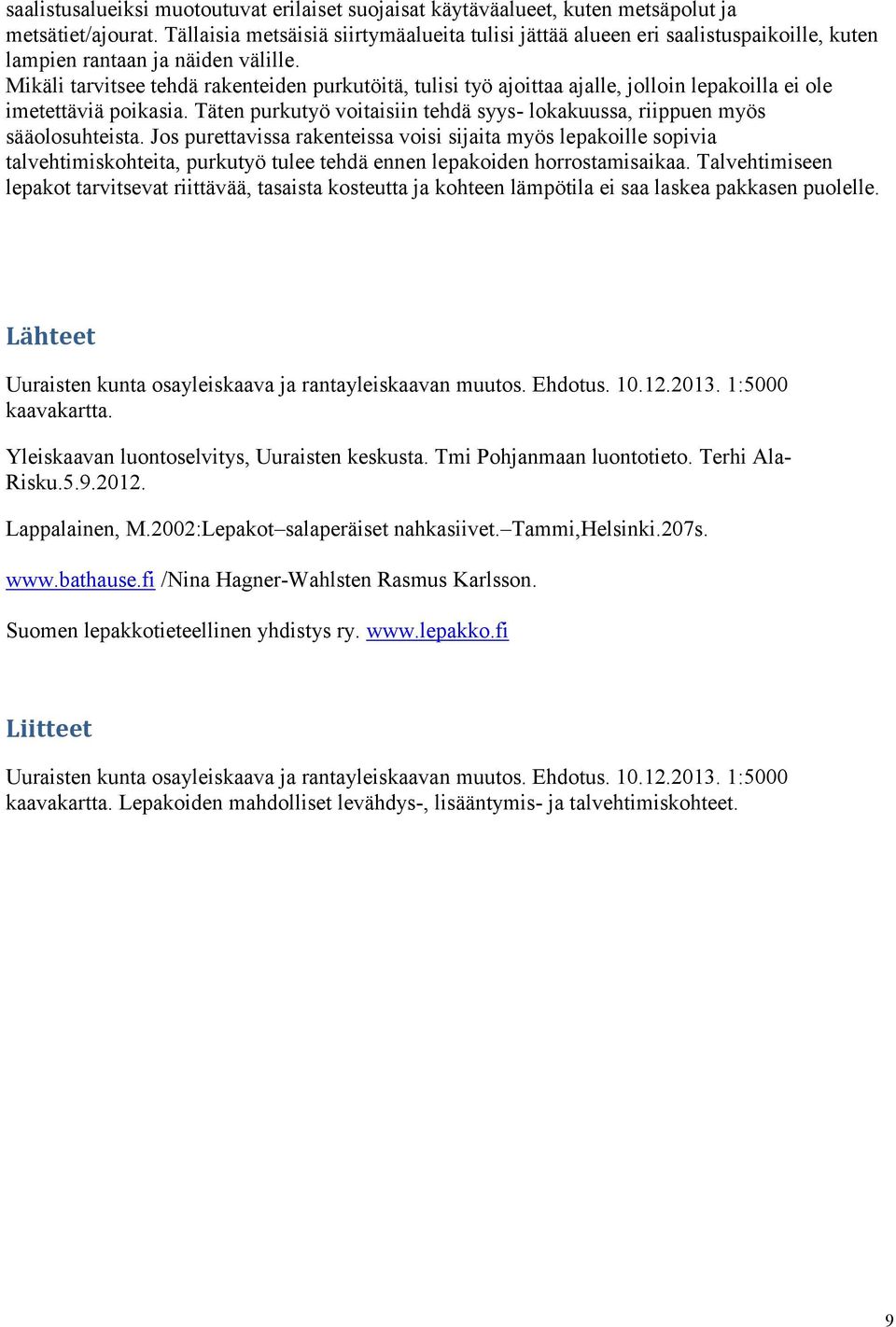 Jos purttavissa rakntissa voisi sijaita myös lpakoill sopivia talvhtimiskohtita, purkutyö tul thdä nnn lpakoidn horrostamisaikaa.