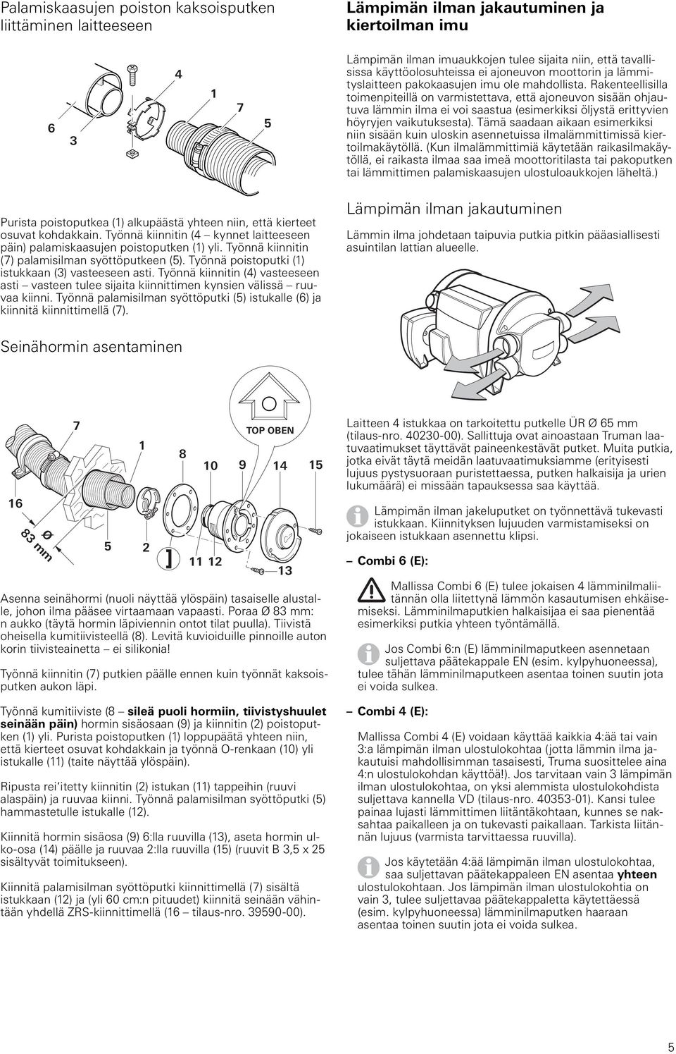 Rakenteellisilla toimenpiteillä on varmistettava, että ajoneuvon sisään ohjautuva lämmin ilma ei voi saastua (esimerkiksi öljystä erittyvien höyryjen vaikutuksesta).